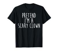 Pretend I'm A Scary Clown Lazy Easy Costume Halloween Party T-Shirt