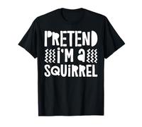 Pretend I'm A Squirrel T-Shirt Squirrel Costume Shirt T-Shirt