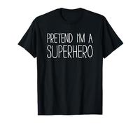 Pretend I'm A Superhero Shirt Adult Kids Men Women Costume T-Shirt