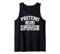 Pretend I'm a Supervisor - Funny Men Women Supervisor Gifts Tank Top