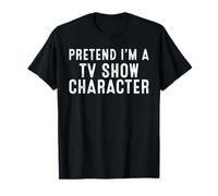 Pretend I'm A Tv Show Character Easy DIY Halloween Costume T-Shirt