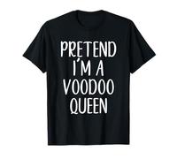 Pretend I'm A Voodoo Queen Costume Halloween Easy Adult Kid T-Shirt