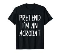 Pretend I'm an Acrobat Costume Halloween Easy Adult Kid T-Shirt