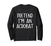 Pretend I'm an Acrobat Costume Halloween Simple Adult Kid Long Sleeve T-Shirt