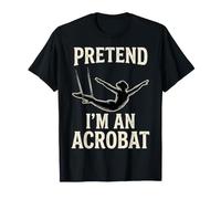 Pretend Im an Acrobat Lazy Halloween Costume Meme T-Shirt