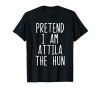 Pretend I'm Attila The Hun Costume Halloween Lazy Adult Kids T-Shirt
