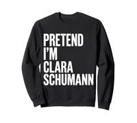 Pretend Im Clara Schumann Sweatshirt