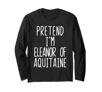 Pretend I'm Eleanor of Aquitaine Costume Halloween Lazy Long Sleeve T-Shirt