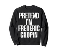 Pretend Im Frederic Chopin Composer Sweatshirt