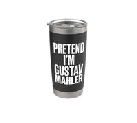 Pretend Im Gustav Mahler Stainless Steel Insulated Tumbler