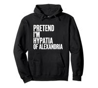Pretend Im Hypatia Of Alexandria Pullover Hoodie
