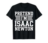 Pretend I'm Isaac Newton Costume Funny Halloween Party Sayin T-Shirt