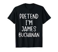 Pretend I'm James Buchanan Costume Halloween Funny Simple T-Shirt