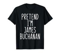 Pretend I'm James Buchanan Costume Halloween Lazy Adult Kids T-Shirt