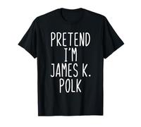 Pretend I'm James K. Polk Costume Halloween Lazy Adult Kids T-Shirt