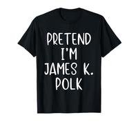 Pretend I'm James K. Polk Costume Halloween Simple Adult Kid T-Shirt