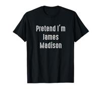 Pretend I'm James Madison president of the United States T-Shirt