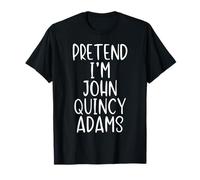 Pretend I'm John Quincy Adams Costume Halloween Funny Simple T-Shirt