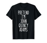 Pretend I'm John Quincy Adams Costume Halloween Lazy T-Shirt