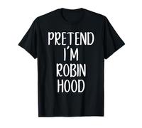 Pretend I'm Robin Hood Costume Halloween Easy Adult Kid T-Shirt