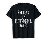 Pretend I'm Rutherford B. Hayes Costume Halloween Lazy T-Shirt