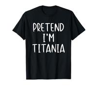 Pretend I'm Titania Costume Halloween Funny Simple Adult Kid T-Shirt