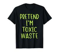 Pretend I'm Toxic Waste Costume Halloween Simple Adult Kid T-Shirt