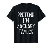 Pretend I'm Zachary Taylor Costume Halloween Funny Simple T-Shirt