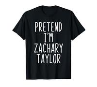 Pretend I'm Zachary Taylor Costume Halloween Lazy T-Shirt