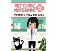 Pretend Play Vet Clinic Exam Notebook for Kids: Fun and Educational Veterinarian Animal Check Up Book for Imaginary Role Play