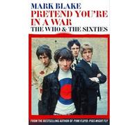 [(Pretend You're in a War: The Who and the Sixties)] [Author: Mark Blake] published on (March, 2015)