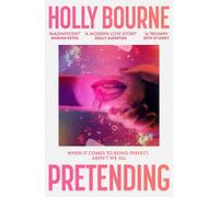 Pretending: The brilliant new adult novel from Holly Bourne. Why be yourself when you can be perfect?: The brilliant adult novel from Holly Bourne. Why be yourself when you can be perfect?