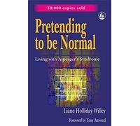 Pretending to be Normal: Living with Asperger's Syndrome: Living with Asperger's Syndrome (Autism Spectrum Disorder) Expanded Edition