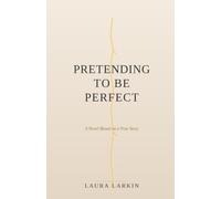 Pretending to Be Perfect: A Novel Based on a True Story