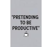 Pretending to Be Productive: Lined Journal Notebook - Daily Notes, Work Lists, Random Thoughts, and Sarcastic Writing - 120 Pages, 6x9