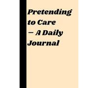 Pretending to Care - A Daily Journal: with 60 Brutally Honest Quotes (6x9 Lined Notebook)