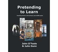 PRETENDING TO LEARN: Teaching Drama in the Primary and Middle years