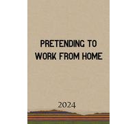 Pretending to Work From Home - Weekly Planner 2024: Fun Diary For Serious Organisation, Reflection and Productivity. Office People Series