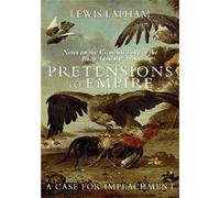 PRETENSIONS TO EMPIRE : Notes on the Criminal Folly of th Bush Administration