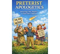 Preterist Apologetics: Answering Cults, Skeptics, and End-Time Confusion (The Fulfillment Series)