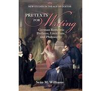 Pretexts for Writing: German Romantic Prefaces, Literature, and Philosophy (New Studies in the Age of Goethe)