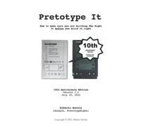 Pretotype It-10th Anniversary Edition: How to make sure you are building The Right It before you build It right