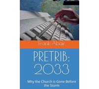 PRETRIB: 2033: Why the Church is Gone Before the Storm