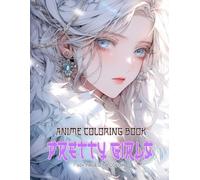 Pretty Anime Coloring Book for Girls: Engage With More Than 50 Whimsical Illustrations, Each Portraying Adorable Kawaii Scenes For Adults And Teens