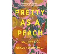 Pretty as a Peach : A Novel of Friendship, Courage, and Small-Town Secrets