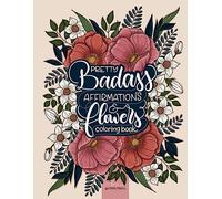 Pretty Badass Affirmations & Flowers Coloring Book