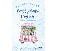 Pretty Beach Posies: A brand new, feel-good escapist love story by the sea. (The Pretty Beach Flower Farm Series)
