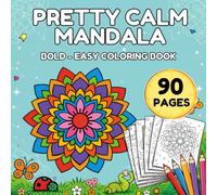 Pretty Calm Mandala Bold & Easy Coloring Book: 90 Pages of Beautiful Bold Mandalas for Relaxation, Mindfulness, Stress Relief and Easy Creative Coloring