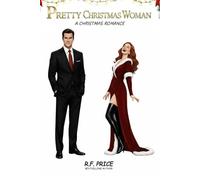 Pretty Christmas Woman: A Holiday Romance: Holiday Movie-Twist RomComs Series for Christmas Holiday Romance (The Holiday Movie-Twist RomComs Series)