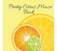 Pretty Citrus Maze Book: Pretty Citrus Maze Book: 8.5 X 8.5 Inches, 103 Pages |101 Mazes | Makes A Great Gift